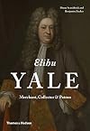 Elihu Yale: Merchant, Collector & Patron