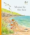 Mouse by the Sea: A Vacation in Nature (Mouse’s Adventures, 3)
