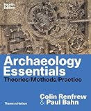 Archaeology Essentials Theories Methods And Practice Fourth Edition