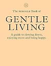 The Monocle Book of Gentle Living: A guide to slowing down, enjoying more and being happy