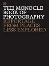 The Monocle Book of Photography: Reportage from Places Less Explored (The Monocle Series)