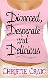 Divorced, Desperate and Delicious (Love Spell Contemporary Romanc)
