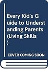 Every Kid's Guide to Understanding Parents (Living Skills (Childrens Press Hardcover))