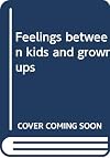 Feelings between kids and grownups