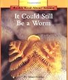 It Could Still Be a Worm (Rookie Read-About Science)