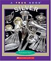Silver (True Books: Elements)