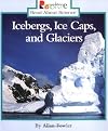 Icebergs, Ice Caps, and Glaciers (Rookie Read-About Science: Earth Science)