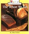 The Wheat We Eat (Rookie Read-About Science)