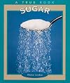 Sugar (True Books: Food and Nutrition)