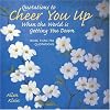 Quotations to Cheer You Up When the World Is Getting You Down: More Than 750 Sayings and Anecdotes