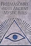 Freemasonry and Its Ancient Mystic Rites - C.W. Leadbeater