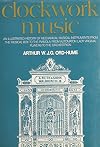Clockwork Music: An illustrated history of mechanical musical instruments from the musical box to the pianola, from automaton lady virginal players to orchestrion