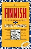 The Finnish Cookbook Finlands Bestselling Cookbook Adapted For American Kitchens Includes Recipes For Sour Rye Bread Bishops Pepper Cookies And Finnnish Smorgasbord The Crown Cookbook Series