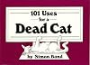 101 Uses for a Dead Cat