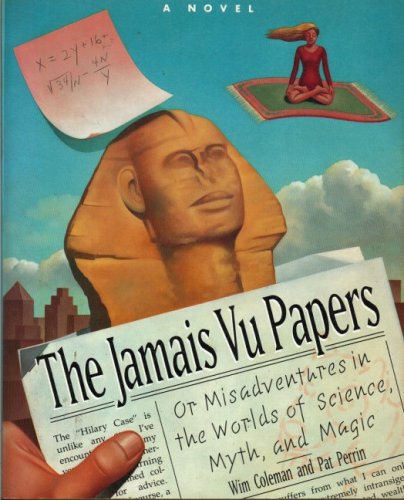 The Jamais Vu Papers; or, Misadventures in the Worlds of Science, Myth, and Magic