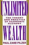 Unlimited Wealth: The Theory and Practice of Economic Alchemy