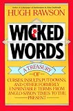 Wicked Words A Treasury Of Curses Insults Putdowns And Other Formerly Unprintable Terms From Anglosaxon Times To The Present