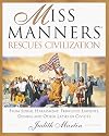 Miss Manners Rescues Civilization: From Sexual Harassment, Frivolous Lawsuits, Dissing and Other Lapses in Civility