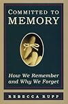 Committed to Memory: How We Remember and Why We Forget