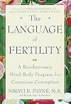 The Language of Fertility: The Revolutionary Mind-Body Program for Conscious Conception