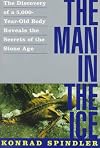 The Man in the Ice: The Discovery of a 5,000-Year-Old Body Reveals the Secrets of the Stone Age