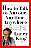 How to Talk to Anyone, Anytime, Anywhere: The Secrets of Good Communication