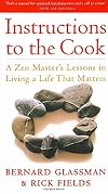 Instructions to the Cook: A Zen Master's Lessons in Living a Life That Matters
