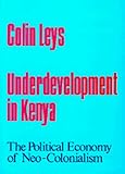 Underdevelopment In Kenya The Political Economy Of Neocolonialism 19641971