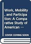 Work, Mobility, and Participation: A Comparative Study of American and Japanese Industry