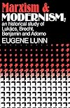 Marxism and Modernism: An Historical Study of Lukács, Brecht, Benjamin, and Adorno
