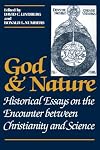 God and Nature: Historical Essays on the Encounter between Christianity and Science