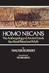 Homo Necans: The Anthropology of Ancient Greek Sacrificial Ritual and Myth
