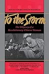 To The Storm: The Odyssey of a Revolutionary Chinese Woman
