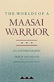 The Worlds of a Maasai Warrior: An Autobiography