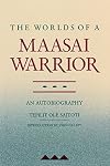 The Worlds of a Maasai Warrior: An Autobiography