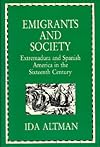 Emigrants and Society: Extremadura and Spanish America in the Sixteenth Century
