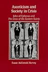 Asceticism and Society in Crisis: John of Ephesus and The Lives of the Eastern Saints
