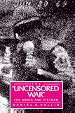 The Uncensored War The Media And Vietnam