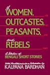Of Women, Outcastes, Peasants, and Rebels: A Selection of Bengali Short Stories