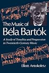 The Music of Bela Bartok: A Study of Tonality and Progression in Twentieth-Century Music
