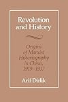 Revolution and History: Origins of Marxist Historiography in China, 1919-1937