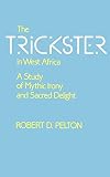 The Trickster in West Africa: A Study of Mythic Irony and Sacred Delight