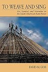 To Weave and Sing: Art, Symbol, and Narrative in the South American Rainforest
