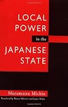 Local Power in the Japanese State (Contemporary Japanese Politics, 1)