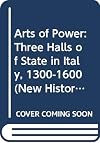Arts of Power: Three Halls of State in Italy, 1300-1600 (The New Historicism: Studies in Cultural Poetics)