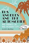 Los Angeles and the Automobile: The Making of the Modern City