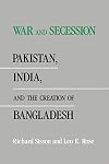 War and Secession: Pakistan, India, and the Creation of Bangladesh