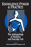Knowledge, Power, and Practice: The Anthropology of Medicine and Everyday Life (Comparative Studies of Health Systems an