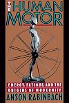 The Human Motor: Energy, Fatigue, and the Origins of Modernity