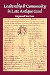 Leadership and Community in Late Antique Gaul (Transformation of the Classical Heritage)